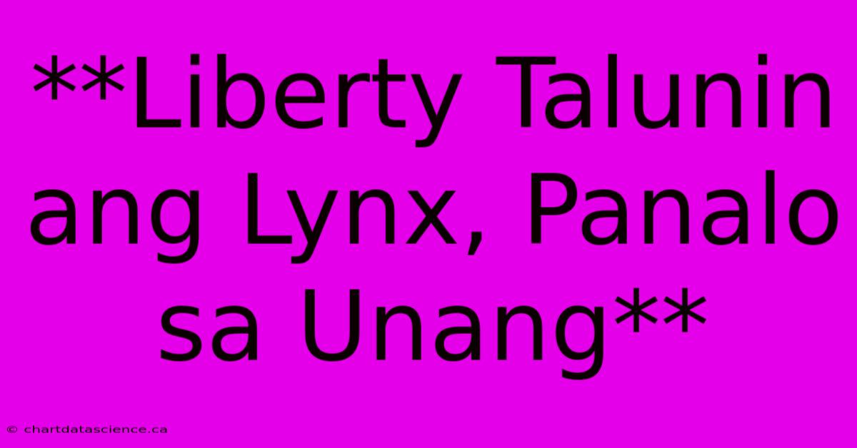 **Liberty Talunin Ang Lynx, Panalo Sa Unang**