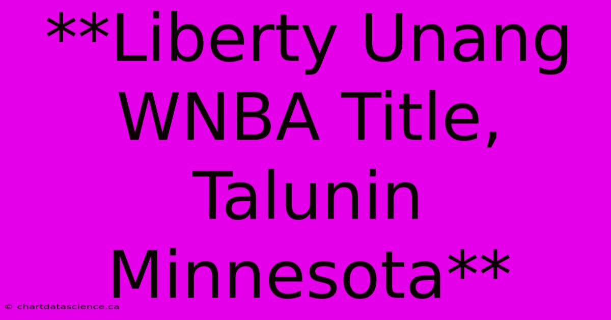 **Liberty Unang WNBA Title, Talunin Minnesota**