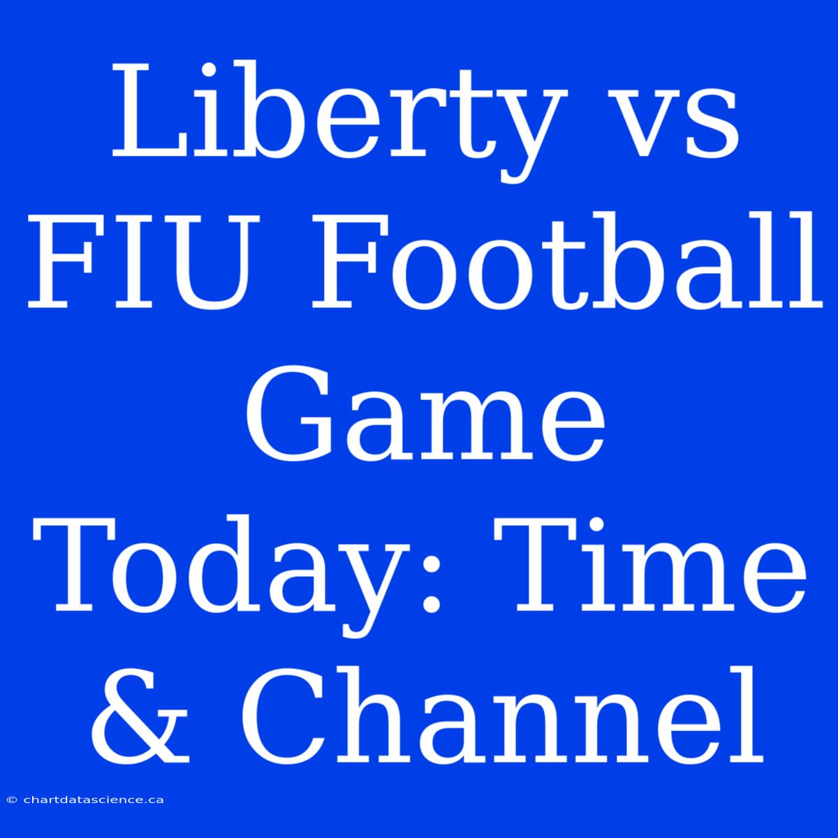 Liberty Vs FIU Football Game Today: Time & Channel