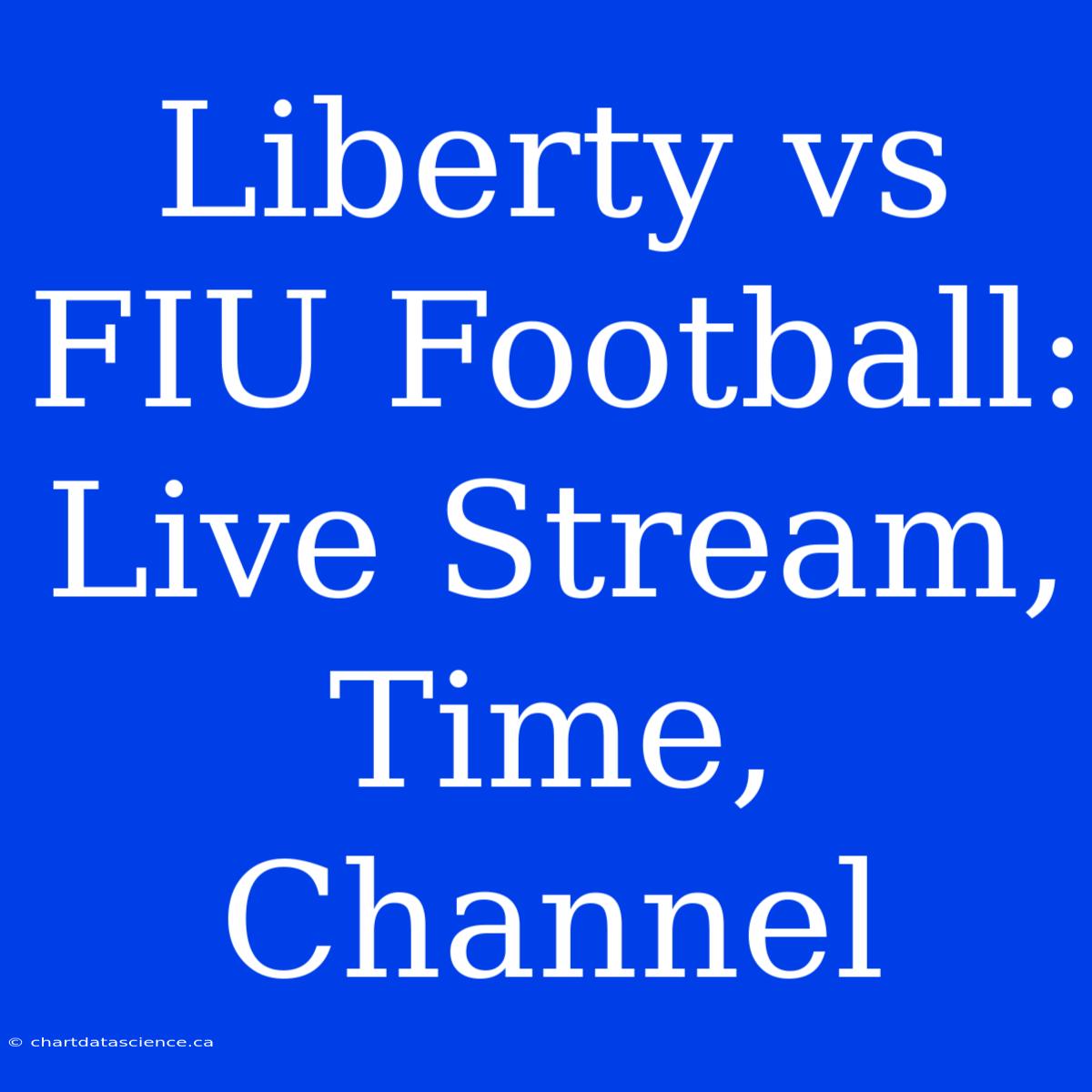 Liberty Vs FIU Football: Live Stream, Time, Channel