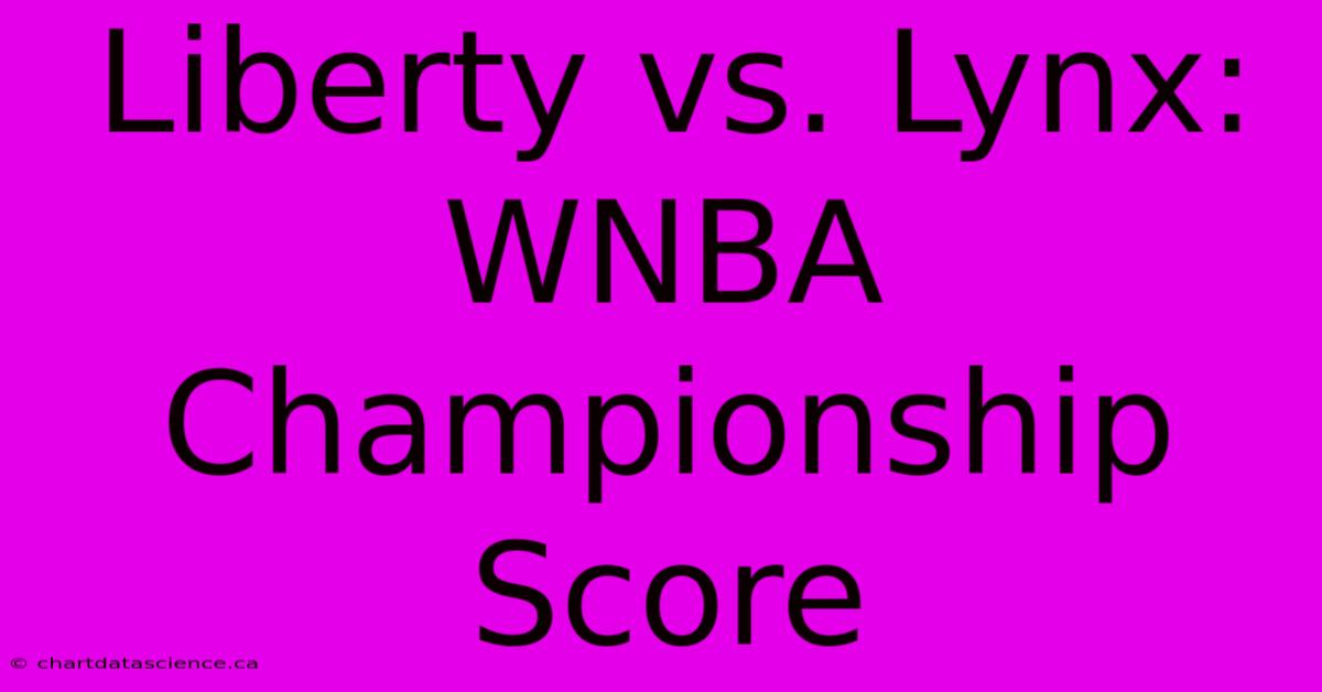 Liberty Vs. Lynx: WNBA Championship Score