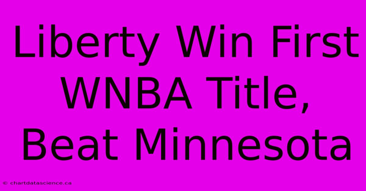 Liberty Win First WNBA Title, Beat Minnesota