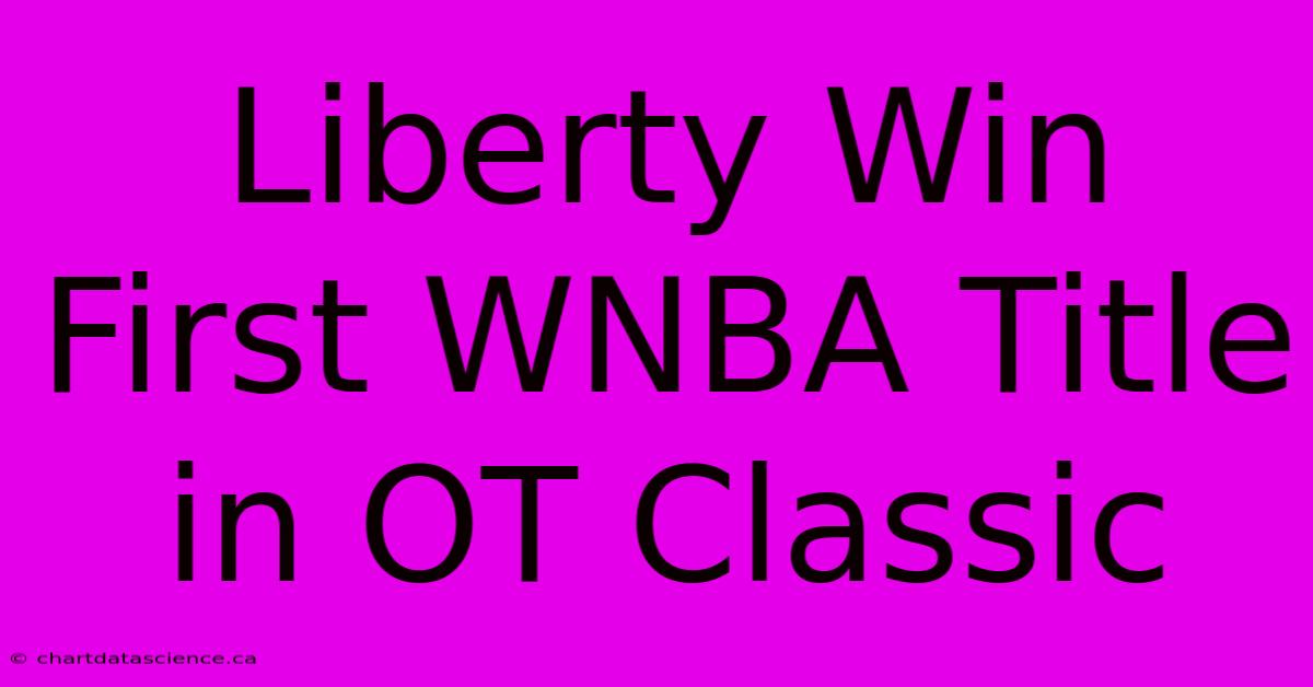 Liberty Win First WNBA Title In OT Classic