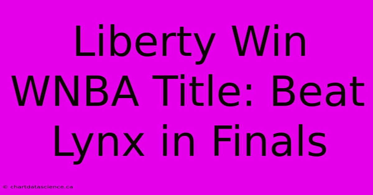 Liberty Win WNBA Title: Beat Lynx In Finals