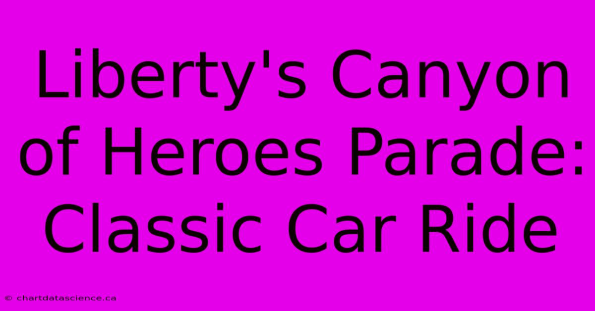 Liberty's Canyon Of Heroes Parade: Classic Car Ride