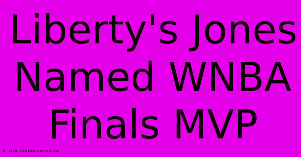 Liberty's Jones Named WNBA Finals MVP