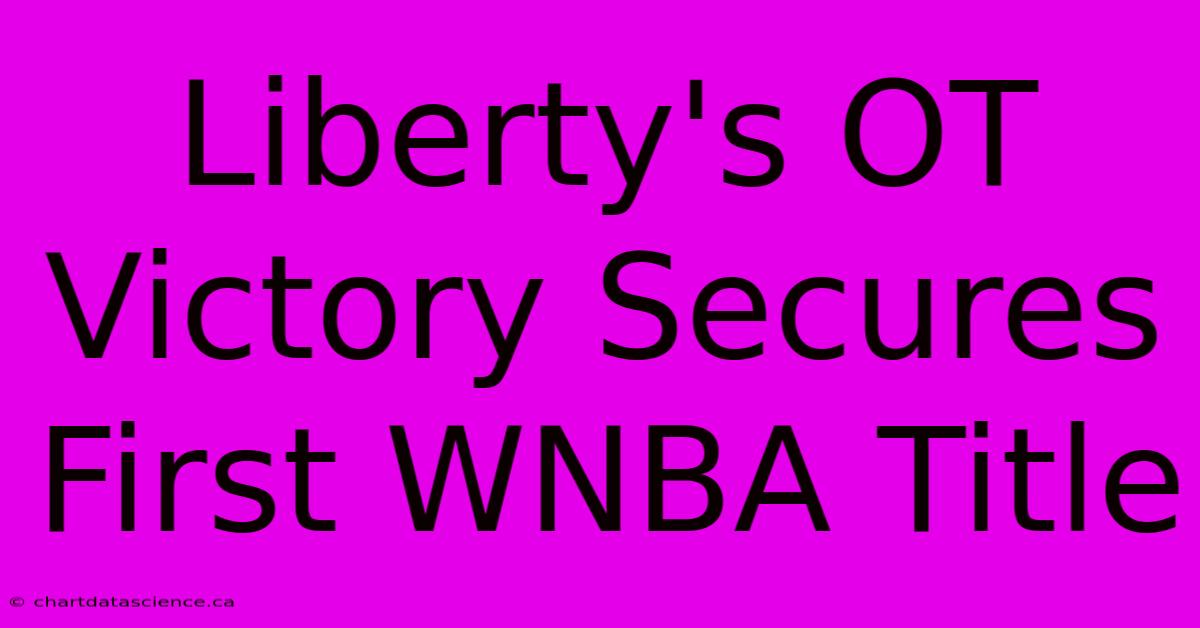 Liberty's OT Victory Secures First WNBA Title 