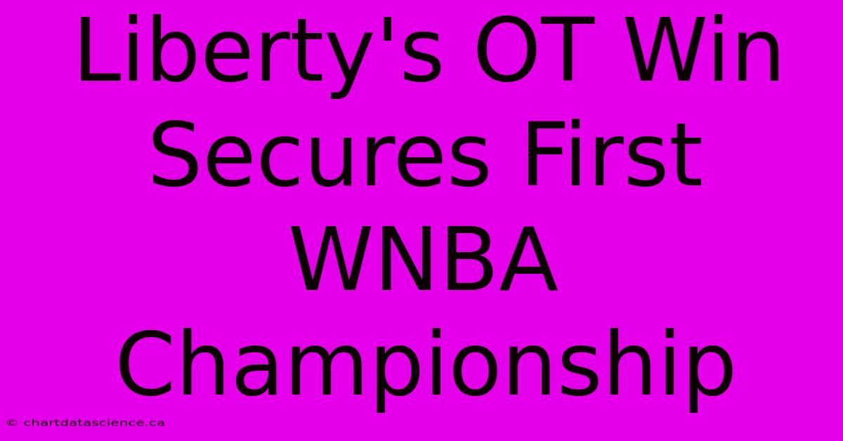 Liberty's OT Win Secures First WNBA Championship 