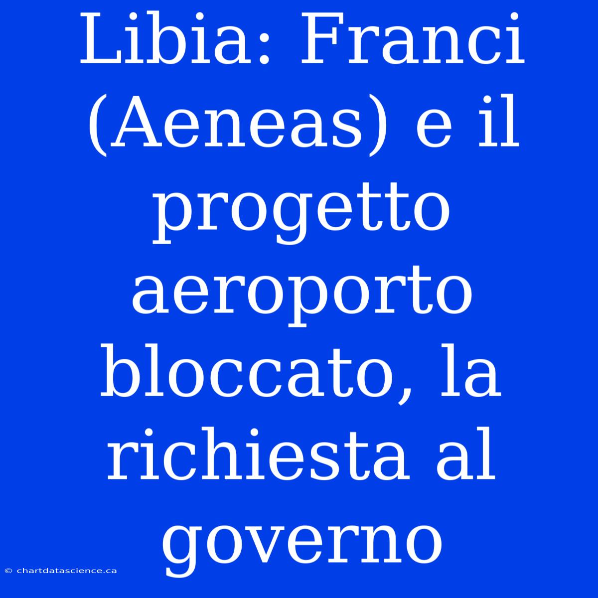 Libia: Franci (Aeneas) E Il Progetto Aeroporto Bloccato, La Richiesta Al Governo