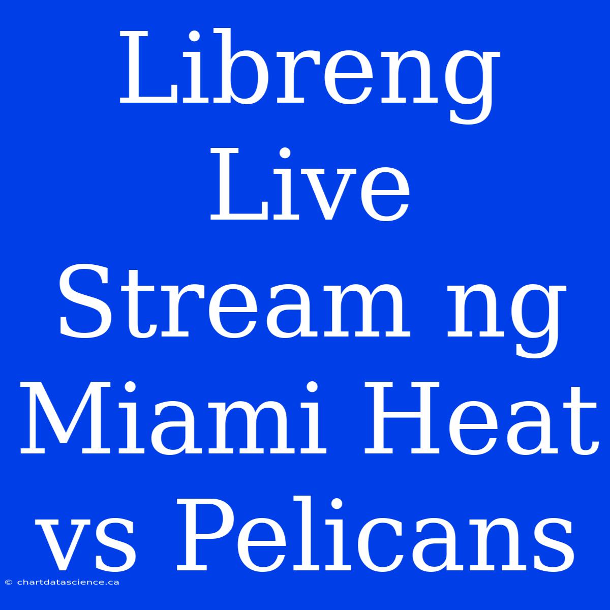 Libreng Live Stream Ng Miami Heat Vs Pelicans