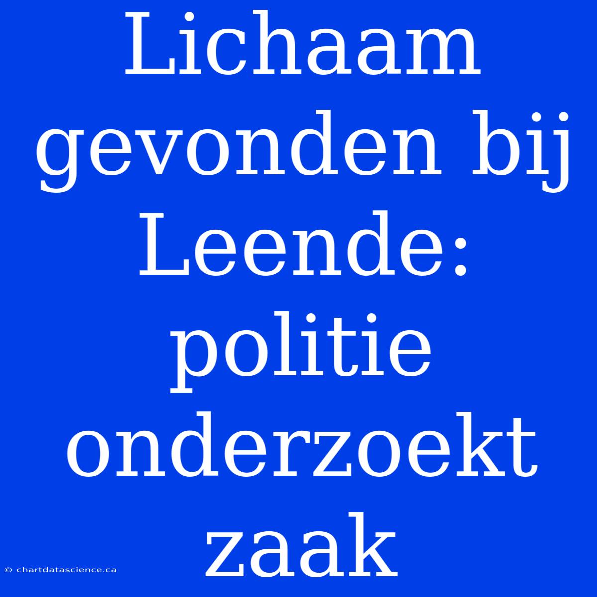 Lichaam Gevonden Bij Leende: Politie Onderzoekt Zaak