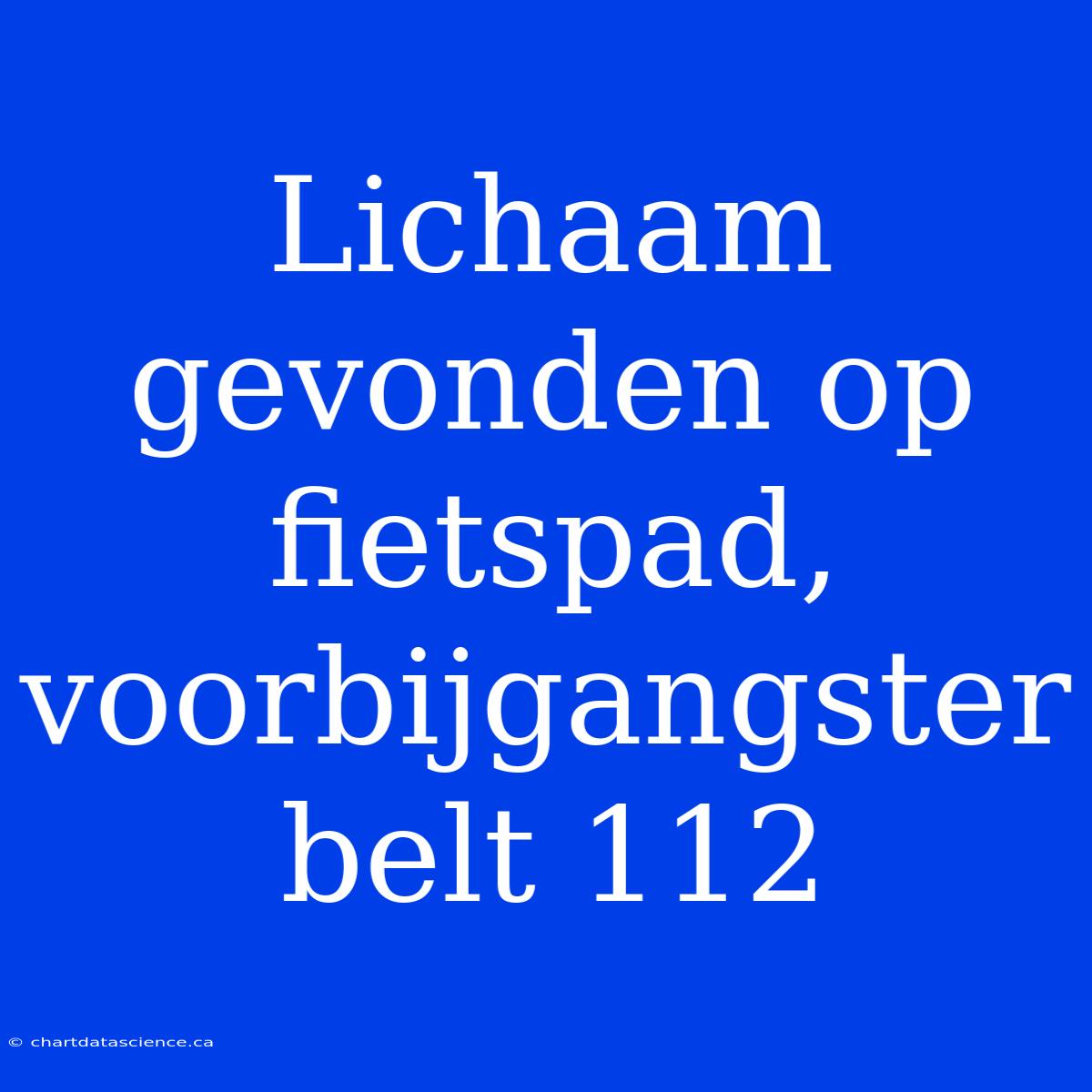 Lichaam Gevonden Op Fietspad, Voorbijgangster Belt 112