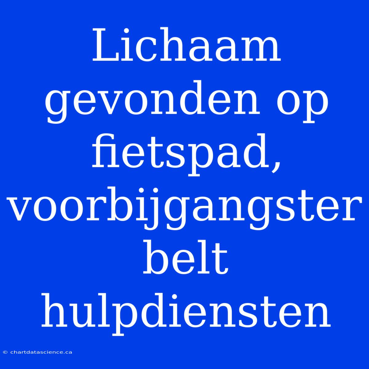 Lichaam Gevonden Op Fietspad, Voorbijgangster Belt Hulpdiensten