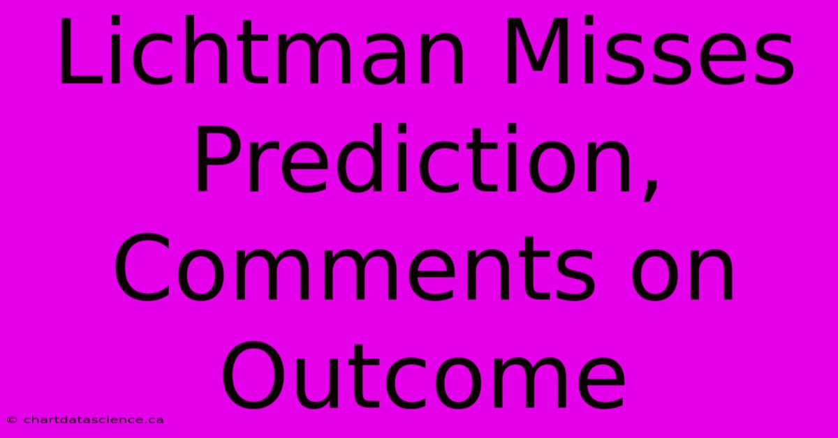 Lichtman Misses Prediction, Comments On Outcome