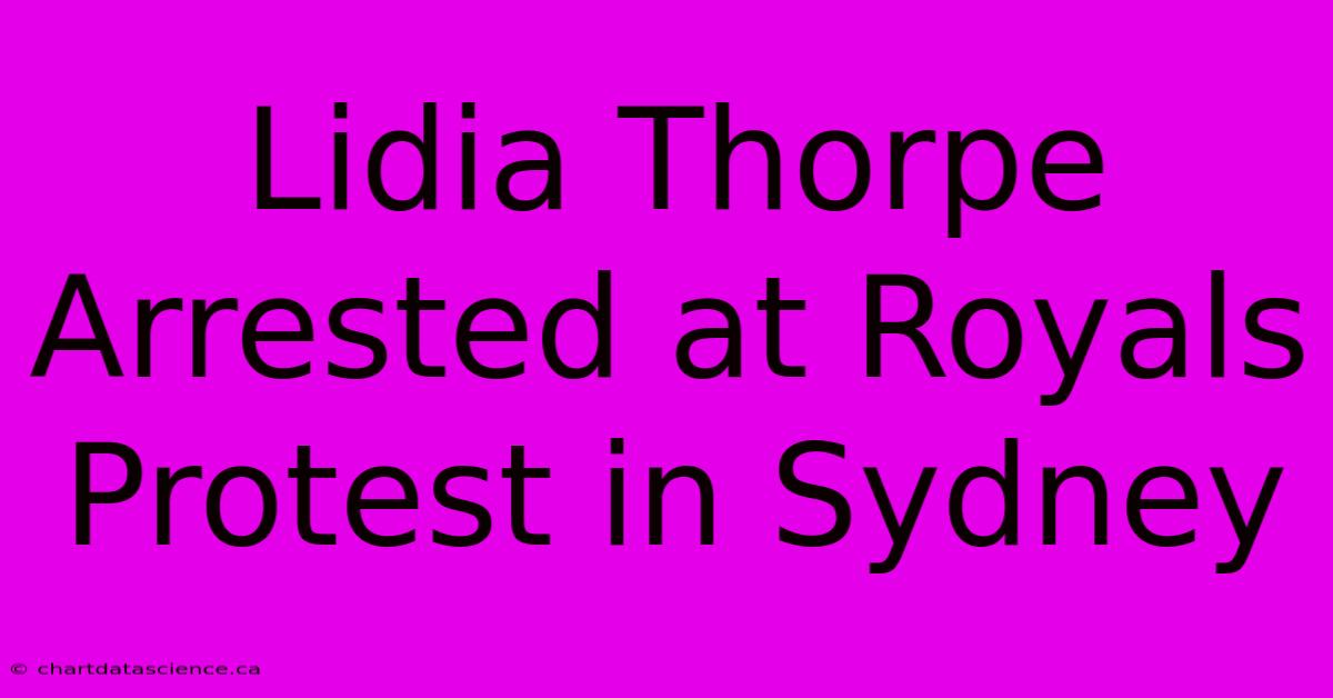 Lidia Thorpe Arrested At Royals Protest In Sydney