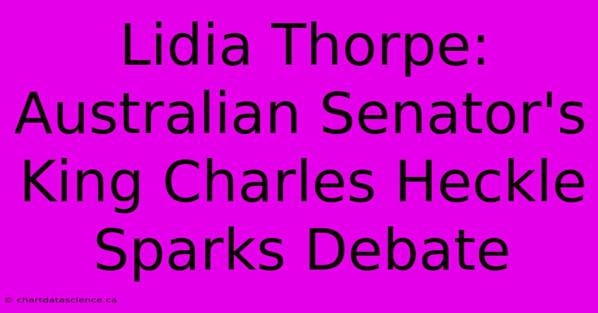 Lidia Thorpe: Australian Senator's King Charles Heckle Sparks Debate 