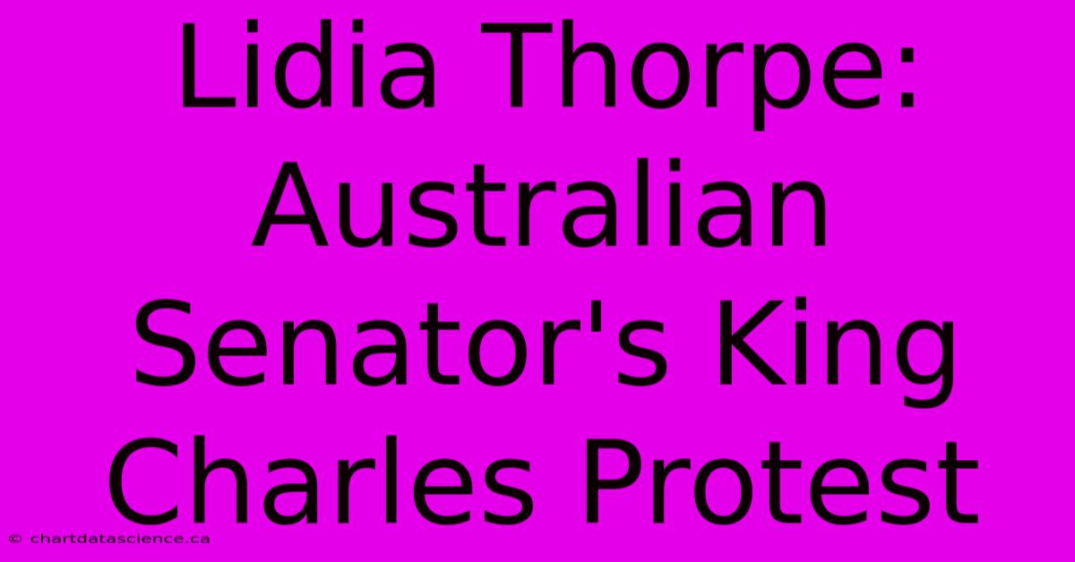 Lidia Thorpe: Australian Senator's King Charles Protest