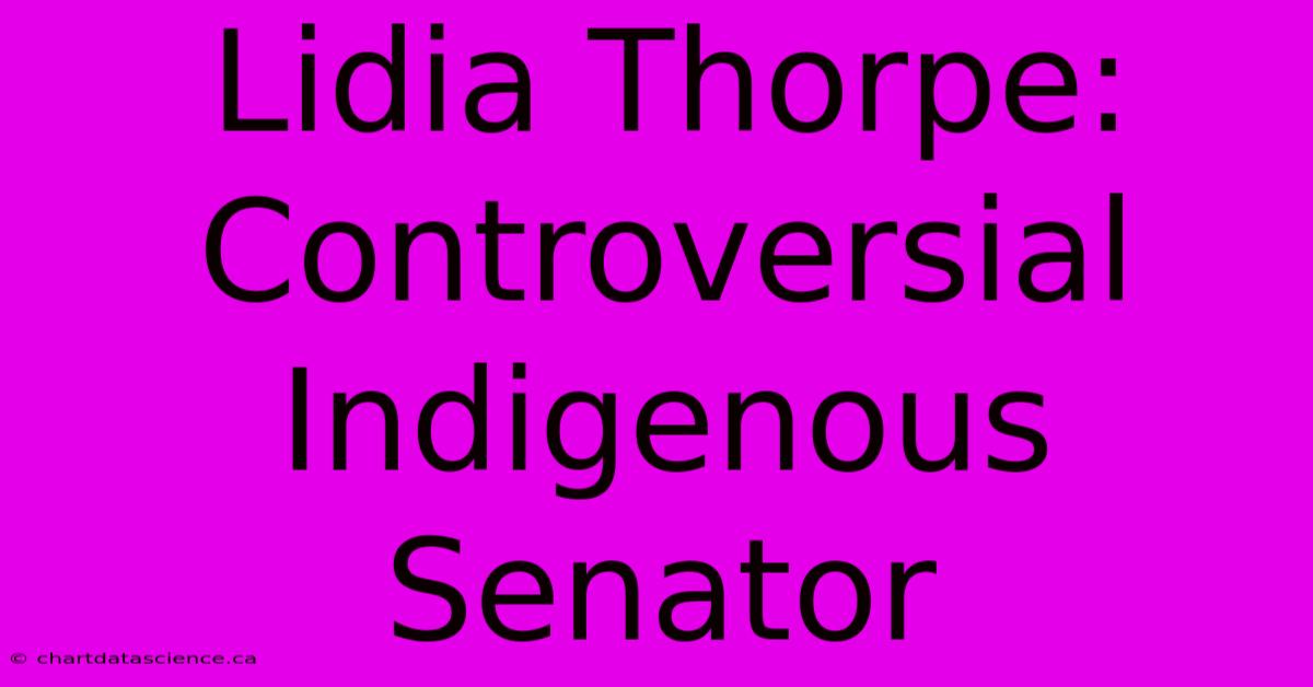 Lidia Thorpe: Controversial Indigenous Senator