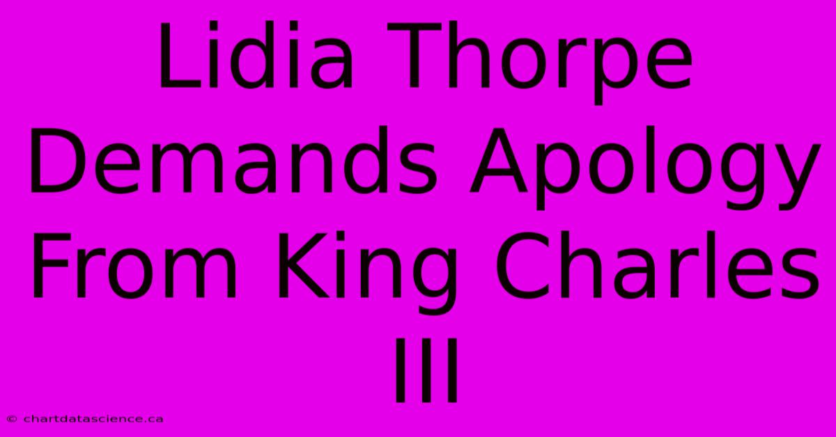 Lidia Thorpe Demands Apology From King Charles III