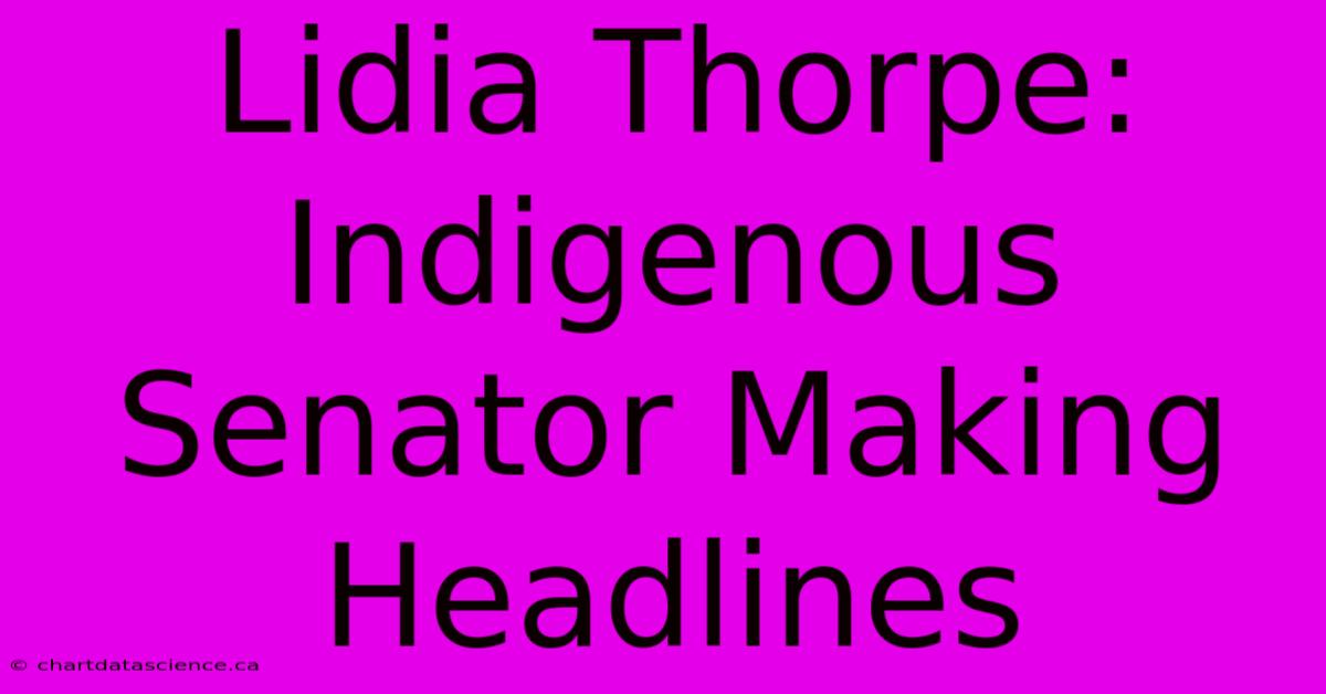 Lidia Thorpe: Indigenous Senator Making Headlines