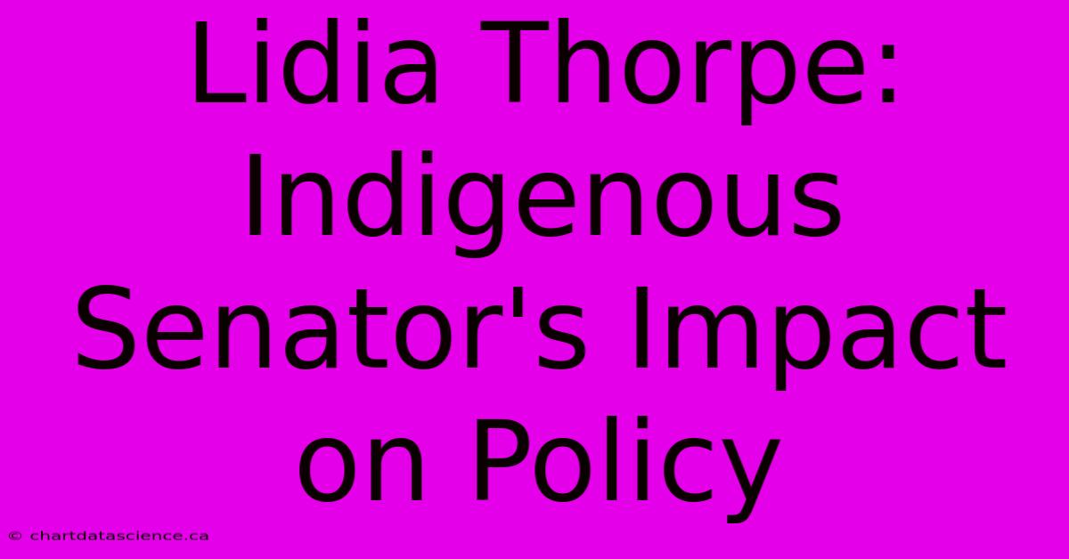 Lidia Thorpe: Indigenous Senator's Impact On Policy