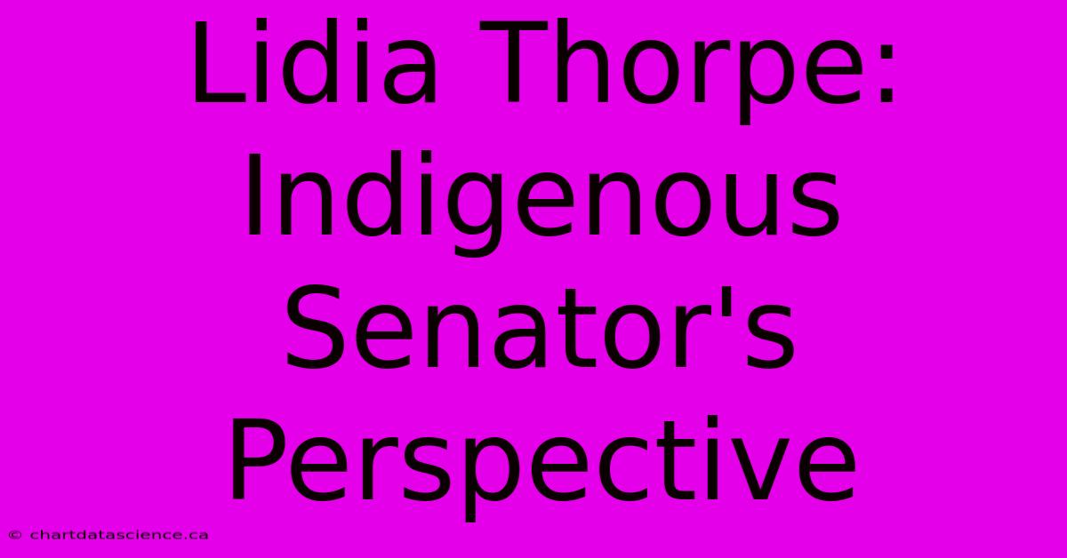 Lidia Thorpe: Indigenous Senator's Perspective