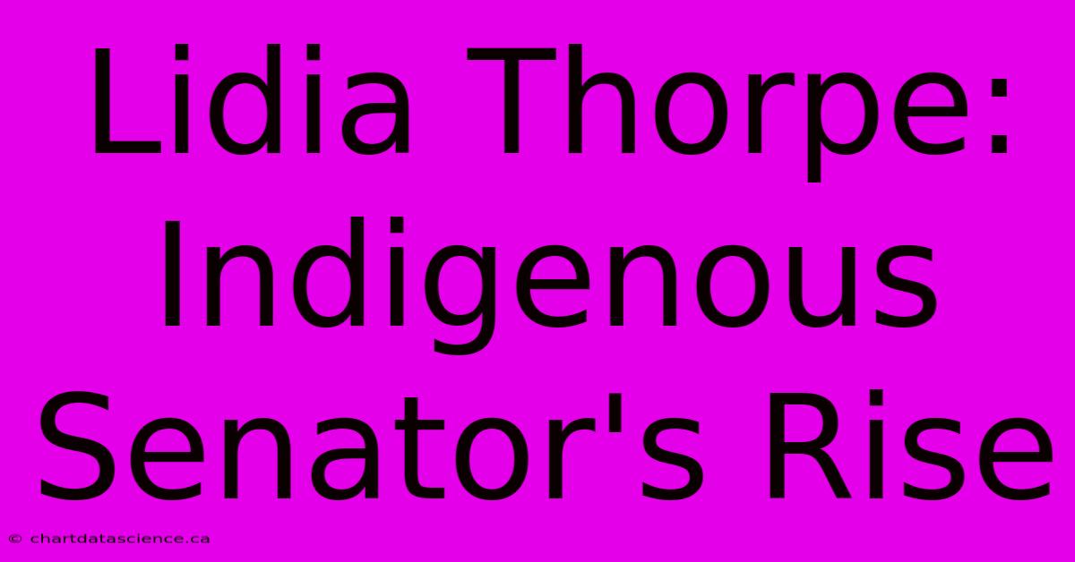 Lidia Thorpe: Indigenous Senator's Rise