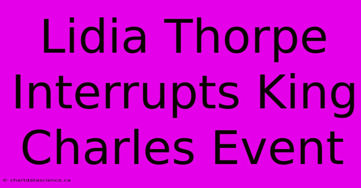 Lidia Thorpe Interrupts King Charles Event