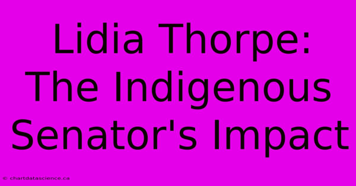 Lidia Thorpe: The Indigenous Senator's Impact