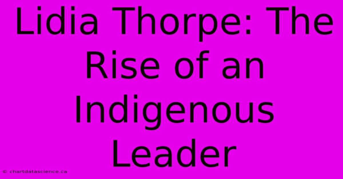 Lidia Thorpe: The Rise Of An Indigenous Leader