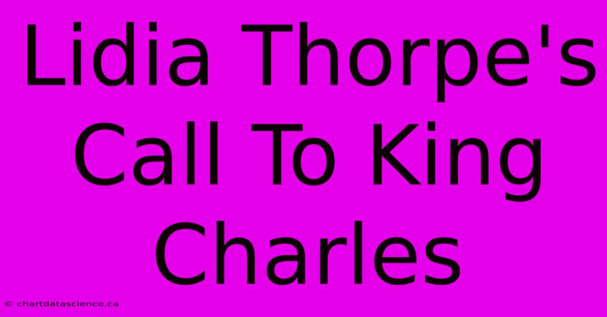 Lidia Thorpe's Call To King Charles 