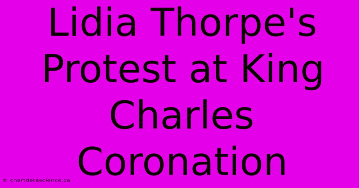 Lidia Thorpe's Protest At King Charles Coronation