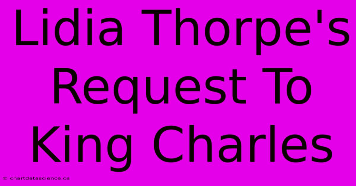 Lidia Thorpe's Request To King Charles 