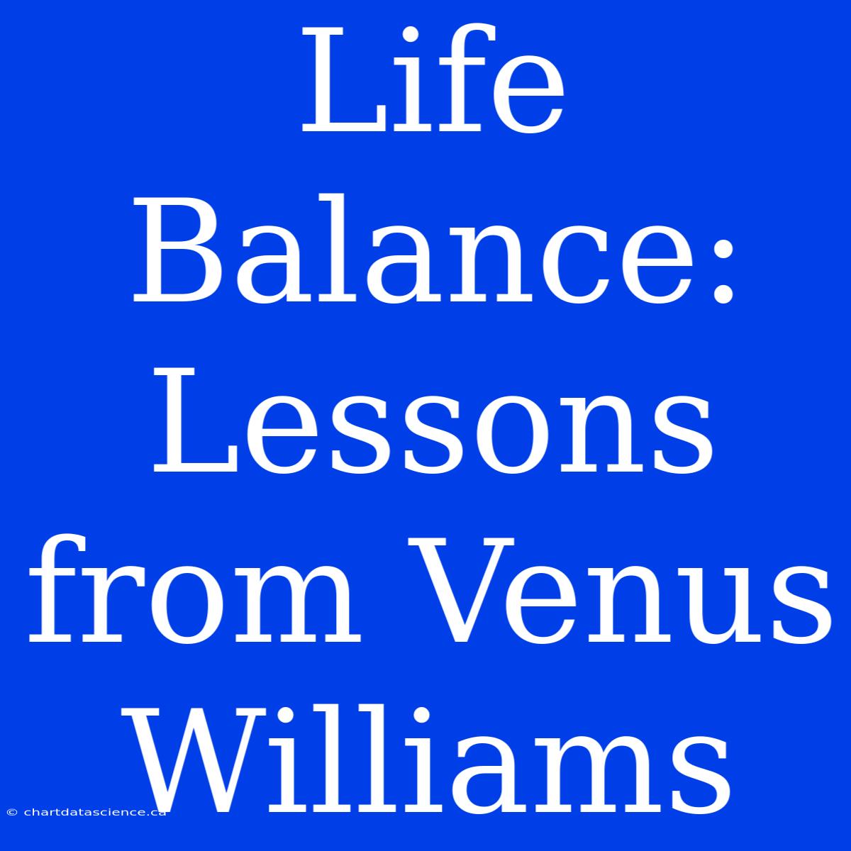 Life Balance: Lessons From Venus Williams