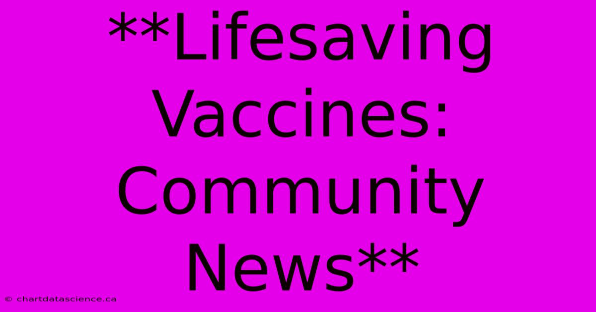 **Lifesaving Vaccines: Community News**