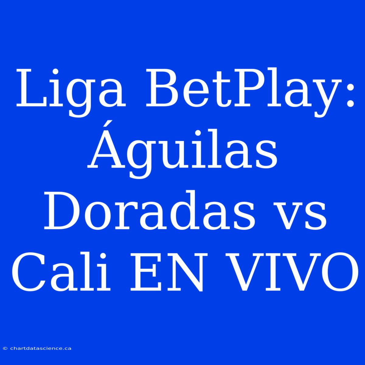 Liga BetPlay: Águilas Doradas Vs Cali EN VIVO