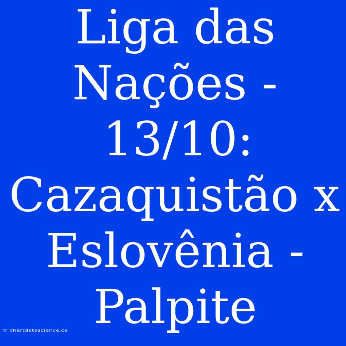 Liga Das Nações - 13/10: Cazaquistão X Eslovênia - Palpite