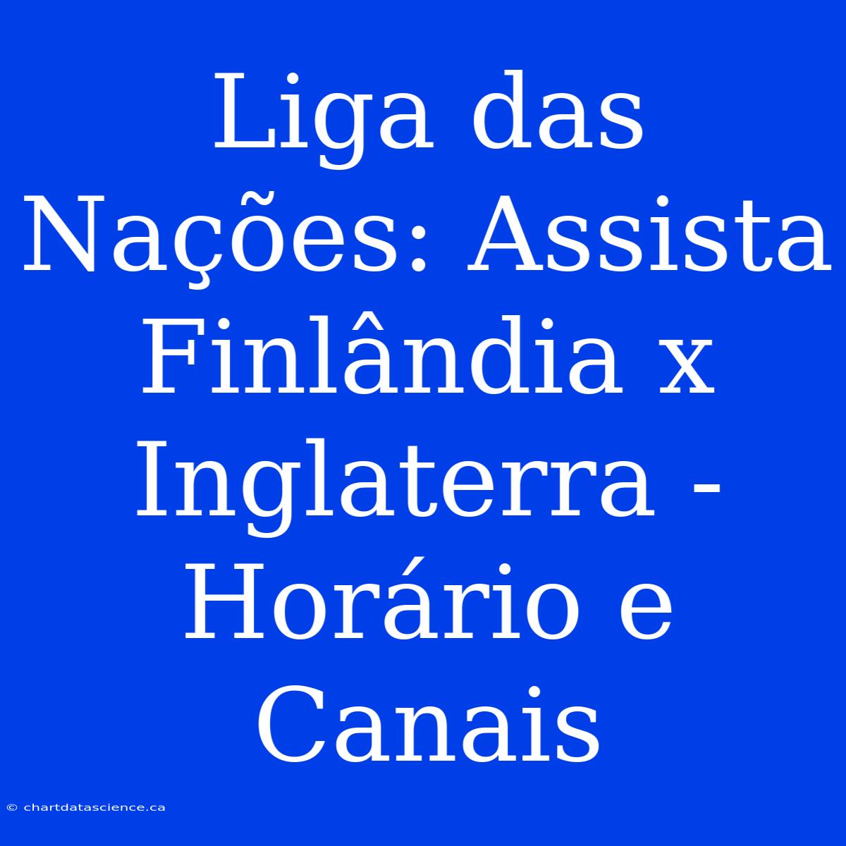 Liga Das Nações: Assista Finlândia X Inglaterra - Horário E Canais