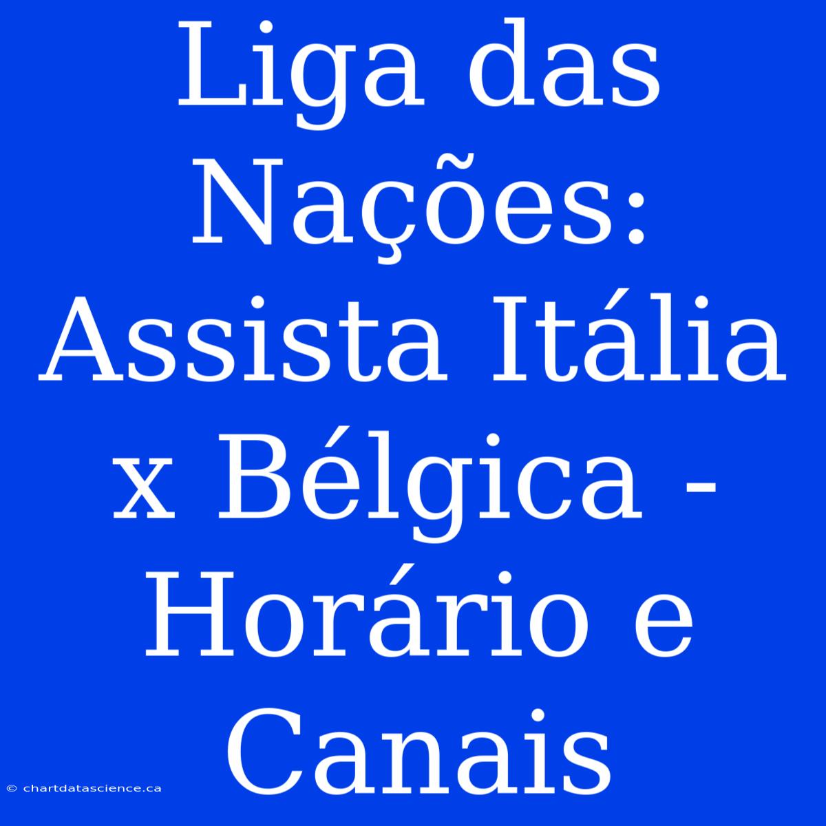 Liga Das Nações: Assista Itália X Bélgica - Horário E Canais