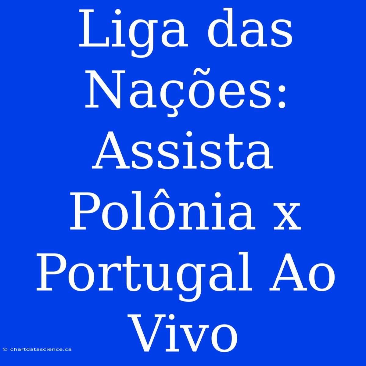 Liga Das Nações: Assista Polônia X Portugal Ao Vivo