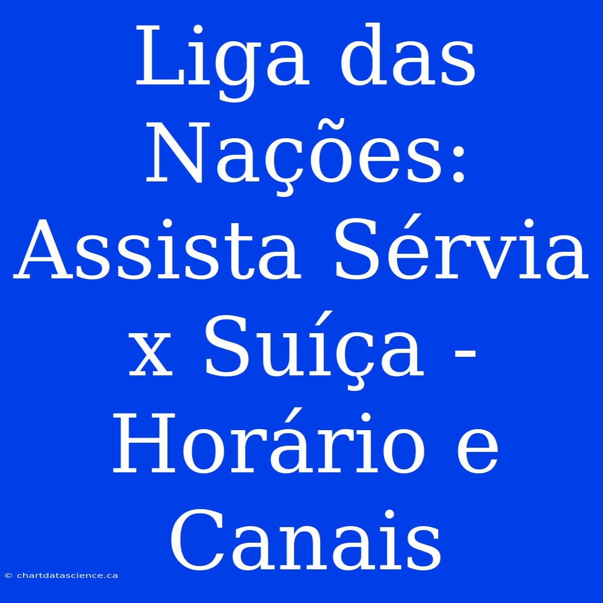 Liga Das Nações: Assista Sérvia X Suíça - Horário E Canais