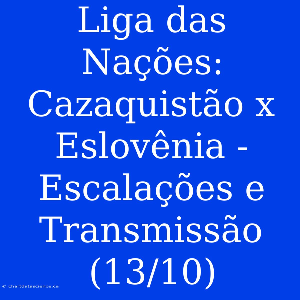 Liga Das Nações: Cazaquistão X Eslovênia - Escalações E Transmissão (13/10)