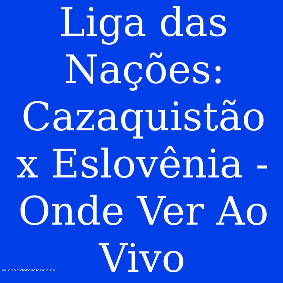 Liga Das Nações: Cazaquistão X Eslovênia - Onde Ver Ao Vivo