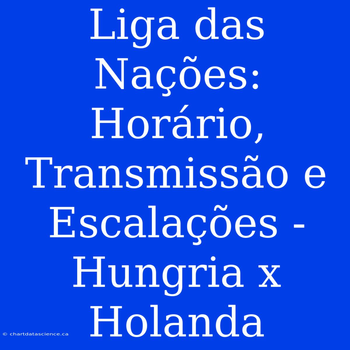 Liga Das Nações: Horário, Transmissão E Escalações - Hungria X Holanda