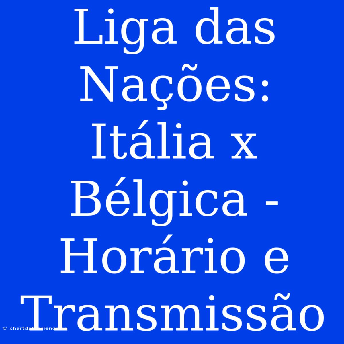 Liga Das Nações: Itália X Bélgica - Horário E Transmissão