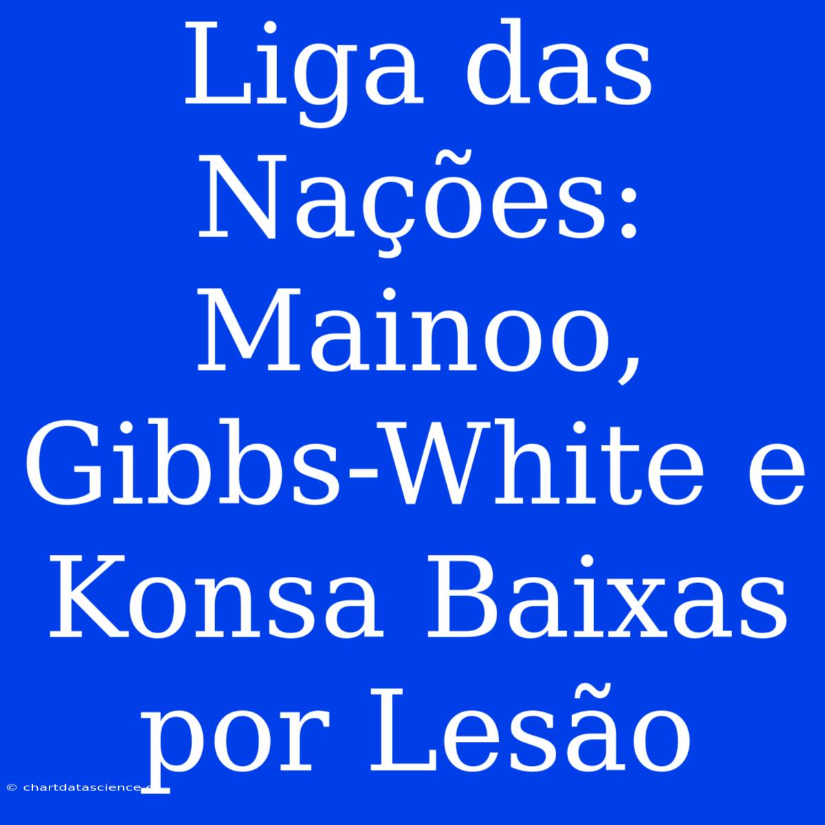 Liga Das Nações: Mainoo, Gibbs-White E Konsa Baixas Por Lesão