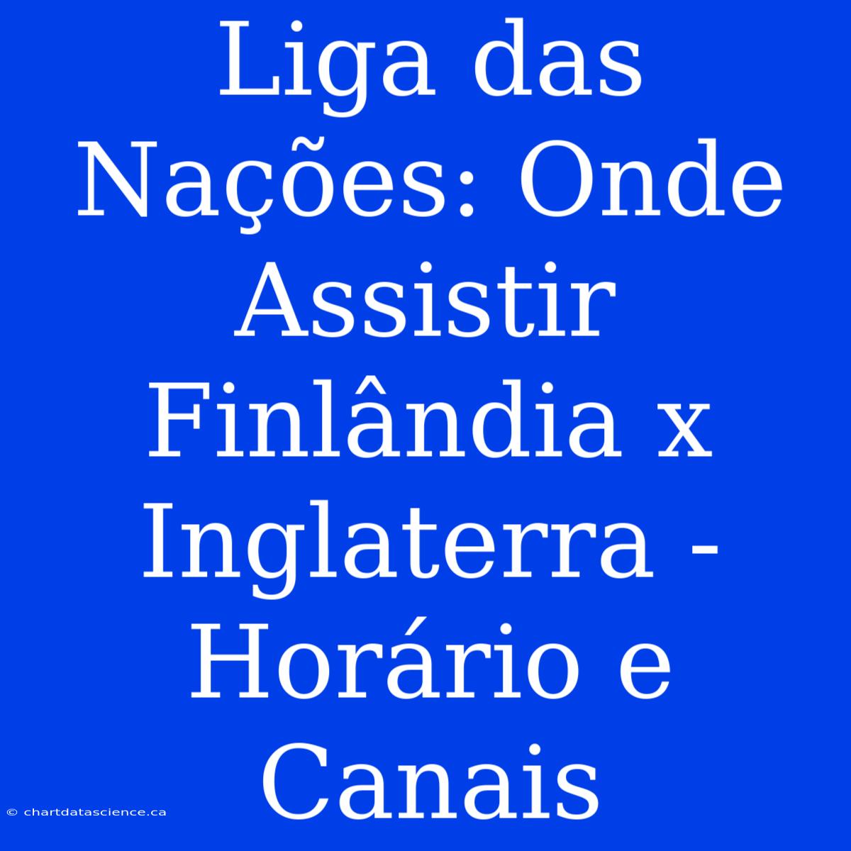 Liga Das Nações: Onde Assistir Finlândia X Inglaterra - Horário E Canais