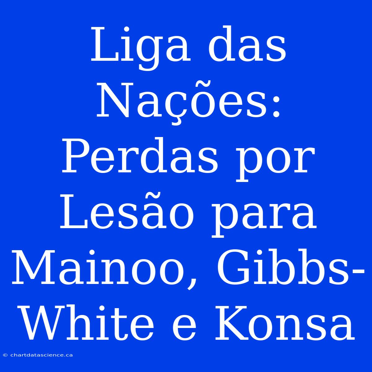 Liga Das Nações: Perdas Por Lesão Para Mainoo, Gibbs-White E Konsa