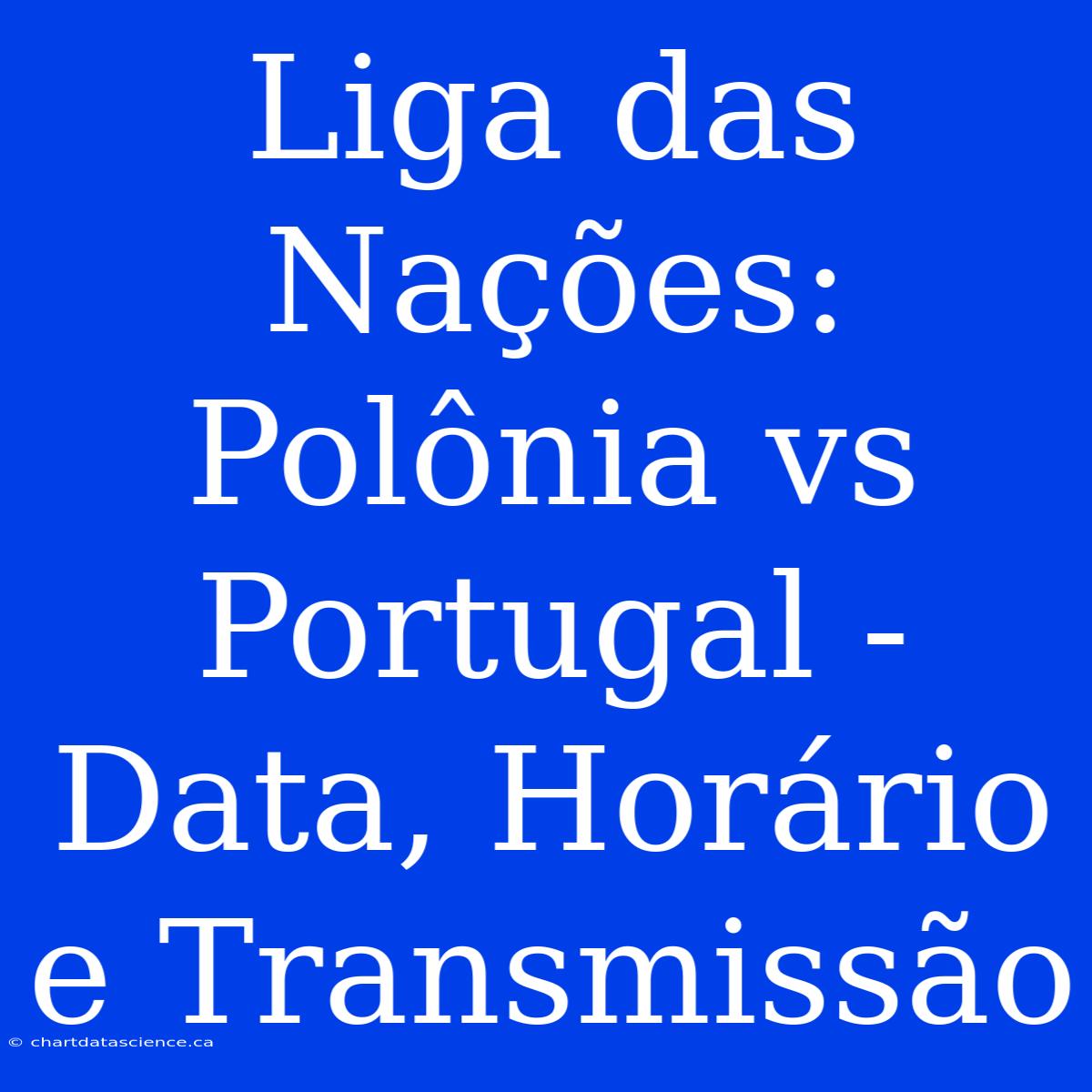 Liga Das Nações: Polônia Vs Portugal - Data, Horário E Transmissão