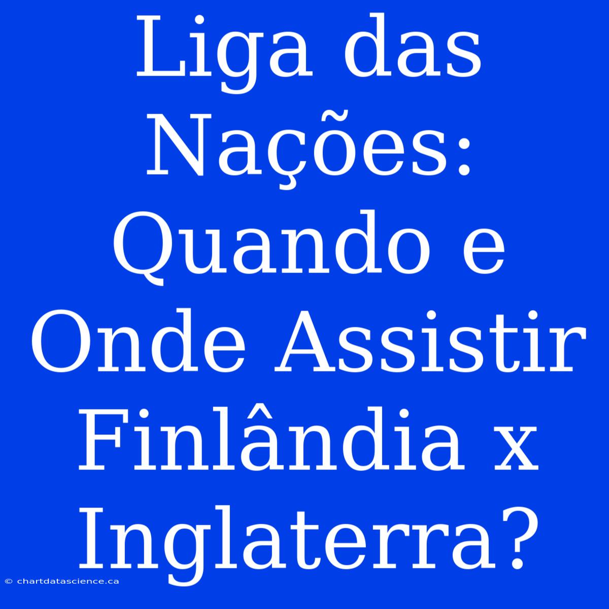 Liga Das Nações: Quando E Onde Assistir Finlândia X Inglaterra?